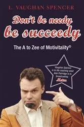 Book cover of Don't Be Needy Be Succeedy by L Vaughan Spencer