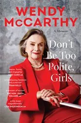 Book cover of Don't Be Too Polite, Girls by Wendy McCarthy