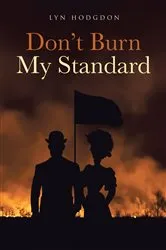 Book cover of Don't Burn My Standard by Lyn Hodgdon