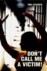 Book cover of Don't Call me a Victim! by Dina Yafasova