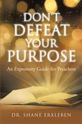 Book cover of Don't Defeat Your Purpose by Dr. Shane Erxleben