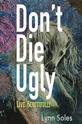 Book cover of Don't Die Ugly by Lynn Soles