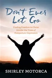 Book cover of Don't Ever Let Go by Shirley Motorca