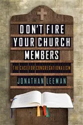 Book cover of Don't Fire Your Church Members by Jonathan Leeman