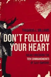 Book cover of Don't Follow Your Heart by Thaddeus J. Williams