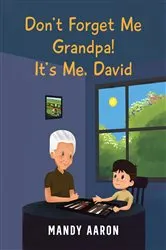 Book cover of Don't Forget Me Grandpa! It's Me, David by Mandy Aaron