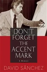 Book cover of Don't Forget the Accent Mark by David Sánchez
