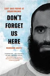 Book cover of Don't Forget Us Here by Mansoor Adayfi