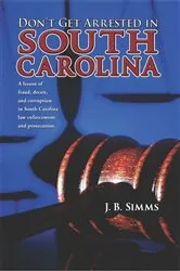 Book cover of Don't Get Arrested in South Carolina by J.  B. Simms
