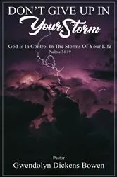 Book cover of Don't Give Up In Your Storm by Gwendolyn Dickens Bowen