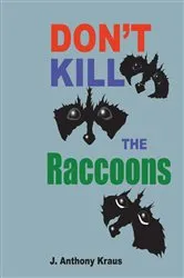 Book cover of Don't Kill the Raccoons by J. Anthony Kraus