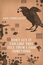Book cover of Don’t Let It End Like This Tell Them I Said Something by Paul Vermeersch