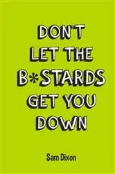 Book cover of Don’t Let the B*stards Get You Down by Unknown