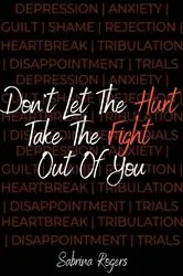 Book cover of Don't Let The Hurt Take The Fight Out Of You by Unknown