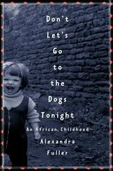 Book cover of Don't Let's Go to the Dogs Tonight by Alexandra Fuller