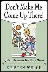 Book cover of Don't Make Me Come Up There! by Kristen Welch