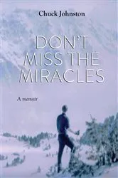 Book cover of Don't Miss the Miracles by Chuck Johnston