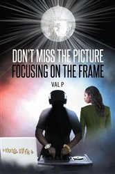 Book cover of Don't Miss the Picture Focusing on the Frame by Val P.