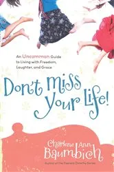 Book cover of Don't Miss Your Life! by Charlene Ann Baumbich