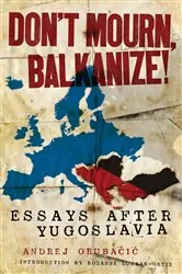 Book cover of Don't Mourn, Balkanize! by Andrej Grubačić