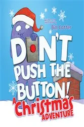 Book cover of Don't Push the Button! A Christmas Adventure by Bill Cotter