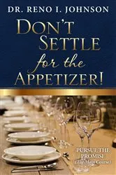 Book cover of DON'T SETTLE FOR THE APPETIZER! by Reno I Johnson