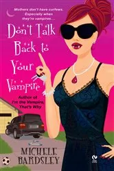 Book cover of Don't Talk Back To Your Vampire by Michele Bardsley