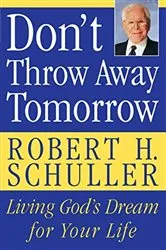 Book cover of Don't Throw Away Tomorrow by Robert H. Schuller