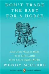 Book cover of Don't Trade the Baby for a Horse by Wendy McClure