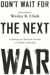 Book cover of Don't Wait for the Next War by Wesley K. Clark