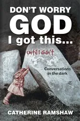 Book cover of Don't Worry God I Got This . . . Until I Didn't by Catherine Ramshaw