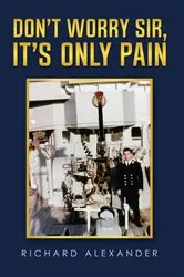 Book cover of Don't Worry Sir, It's Only Pain by Richard Alexander