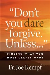 Book cover of Don't You Dare Forgive. Unless... by Joe Kempf