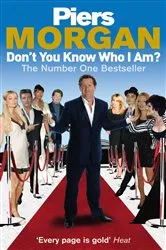 Book cover of Don't You Know Who I Am? by Piers Morgan