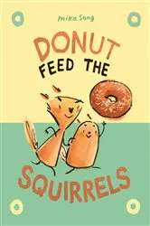 Book cover of Donut Feed the Squirrels by Mika Song