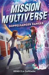 Book cover of Doppelganger Danger (Mission Multiverse Book 2) by Rebecca Caprara