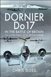 Book cover of Dornier Do 17 in the Battle of Britain by Chris Goss