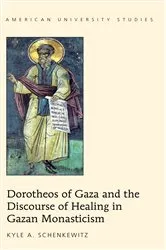 Book cover of Dorotheos of Gaza and the Discourse of Healing in Gazan Monasticism by Kyle A. Schenkewitz