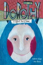 Book cover of Dorothy - A Different Kind of Friend by Roberto Aliaga