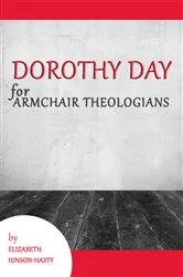 Book cover of Dorothy Day for Armchair Theologians by Elizabeth Hinson-Hasty