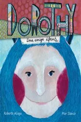 Book cover of Dorothy - una amiga diferente (Dorothy - A Different Kind of Friend) by Roberto Aliaga