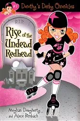 Book cover of Dorothy's Derby Chronicles: Rise of the Undead Redhead by Meghan Dougherty