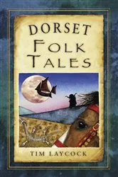 Book cover of Dorset Folk Tales by Tim Laycock