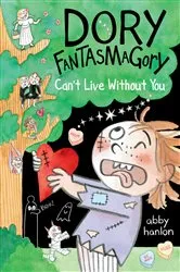 Book cover of Dory Fantasmagory: Can't Live Without You by Abby Hanlon