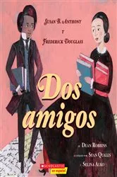 Book cover of Dos amigos: Susan B. Anthony y Frederick Douglass (Two Friends) by Dean Robbins