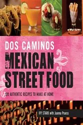 Book cover of Dos Caminos Mexican Street Food by Ivy Stark