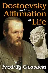 Book cover of Dostoevsky and the Affirmation of Life by Predrag Cicovacki
