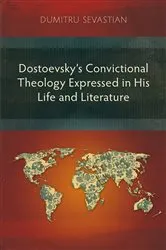 Book cover of Dostoevsky’s Convictional Theology Expressed in His Life and Literature by Dumitru Sevastian