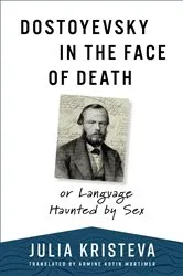 Book cover of Dostoyevsky in the Face of Death by Julia Kristeva