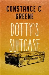 Book cover of Dotty's Suitcase by Constance C. Greene